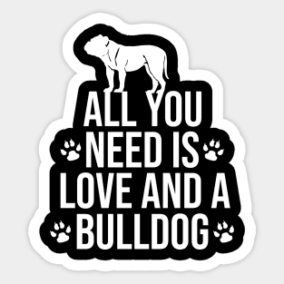 All you need is love and a bulldog Sticker